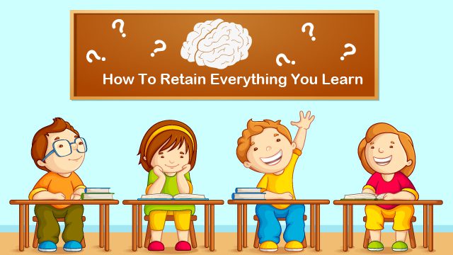 How To Retain Everything You Learn?