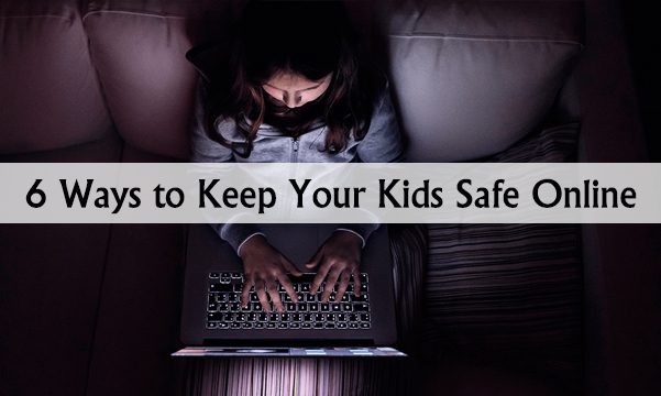 6 Ways to Keep Your Kids Safe Online