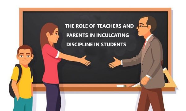 The Role of Teachers and Parents in Inculcating Discipline in Students